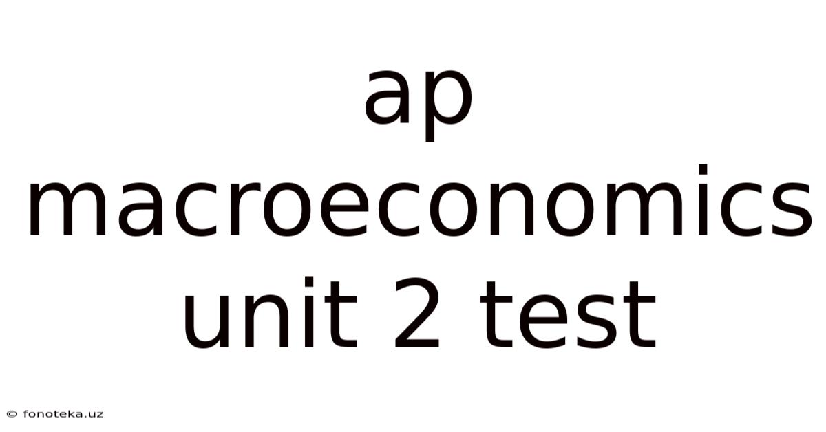 Ap Macroeconomics Unit 2 Test