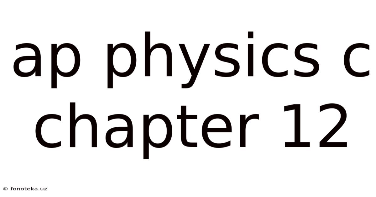 Ap Physics C Chapter 12
