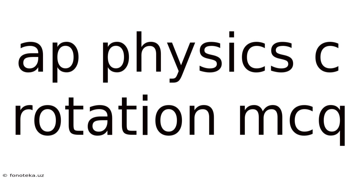 Ap Physics C Rotation Mcq
