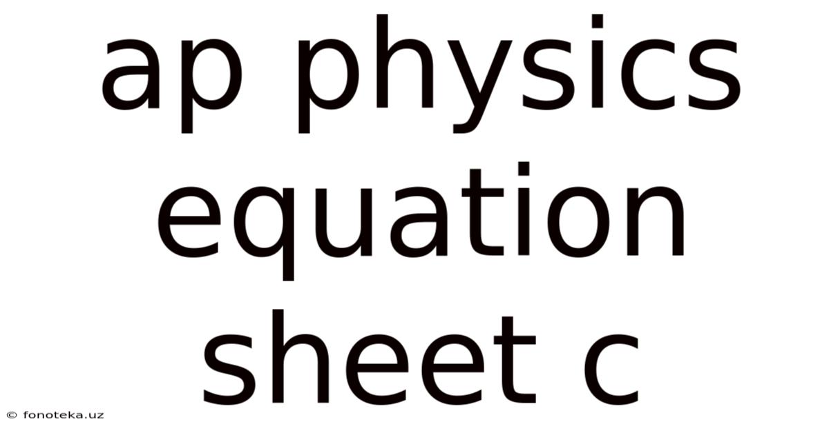 Ap Physics Equation Sheet C