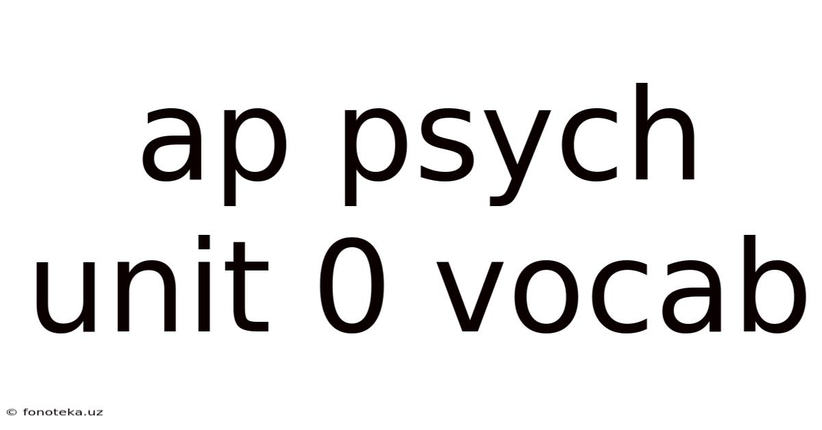 Ap Psych Unit 0 Vocab