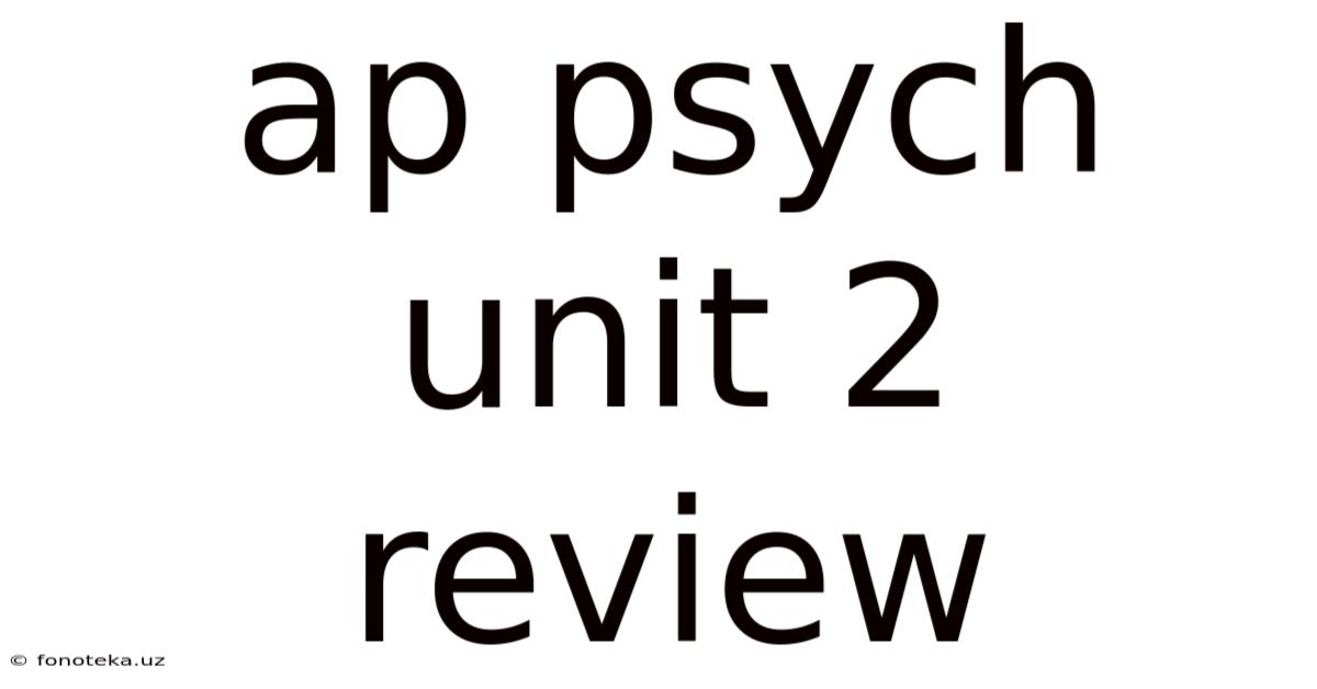 Ap Psych Unit 2 Review