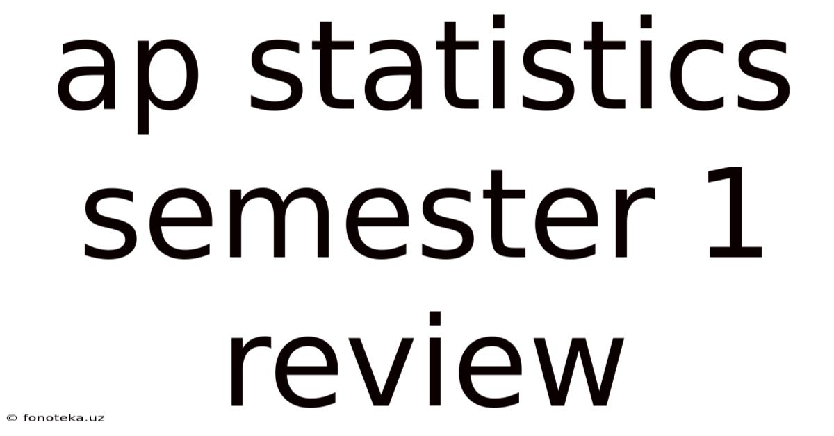 Ap Statistics Semester 1 Review