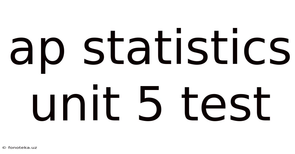 Ap Statistics Unit 5 Test