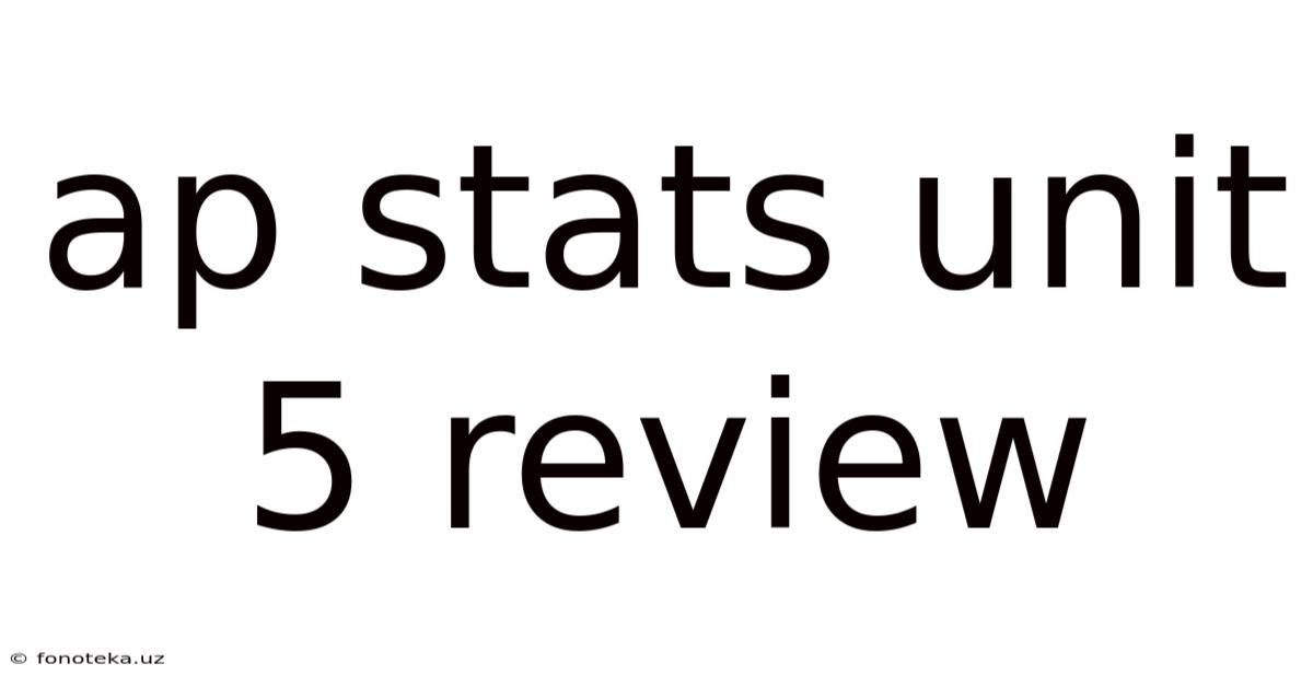 Ap Stats Unit 5 Review
