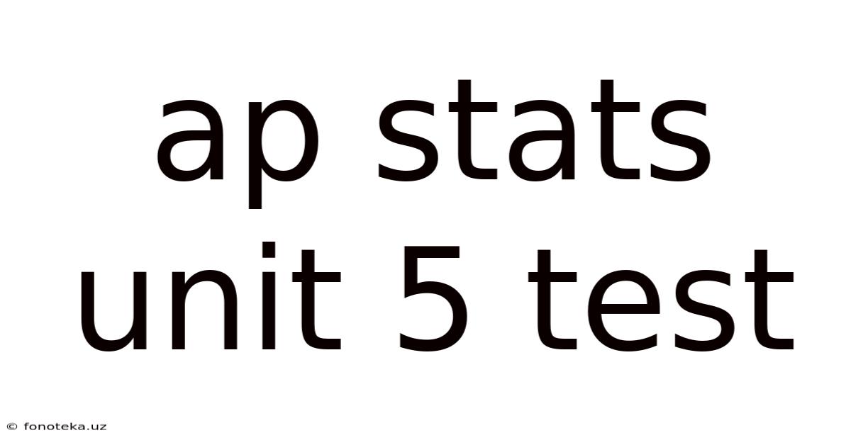 Ap Stats Unit 5 Test