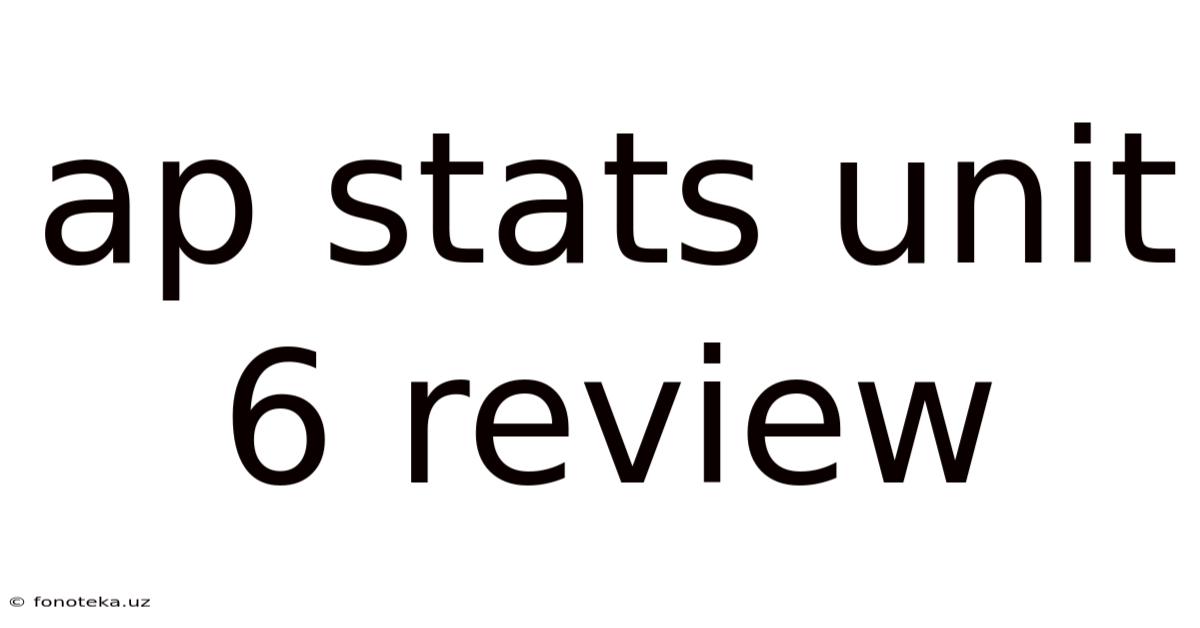 Ap Stats Unit 6 Review