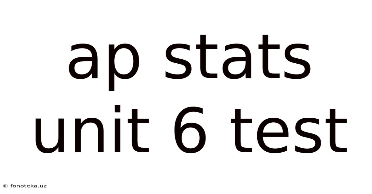 Ap Stats Unit 6 Test