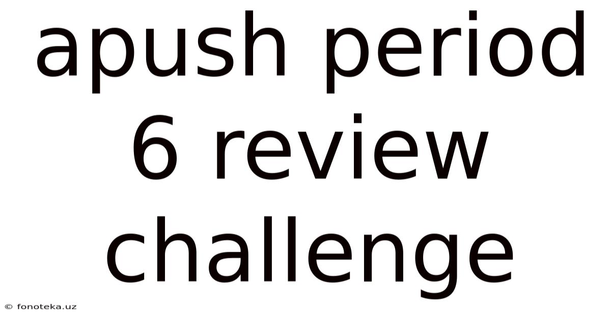 Apush Period 6 Review Challenge