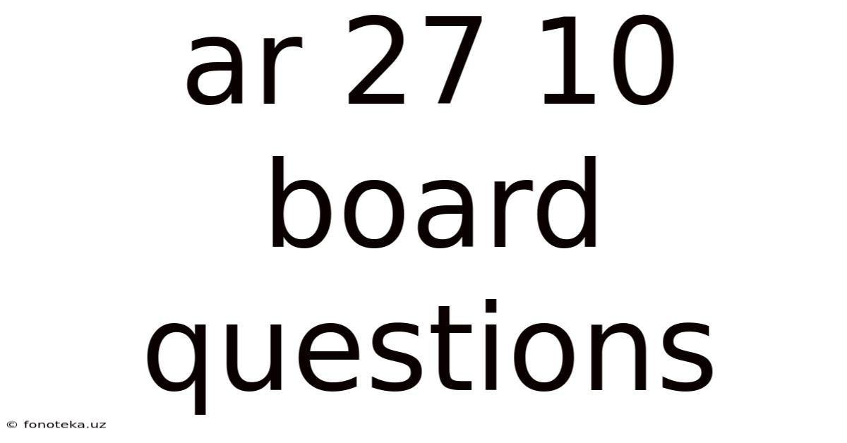 Ar 27 10 Board Questions
