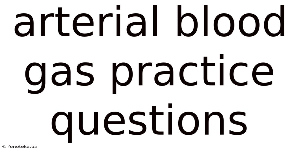Arterial Blood Gas Practice Questions