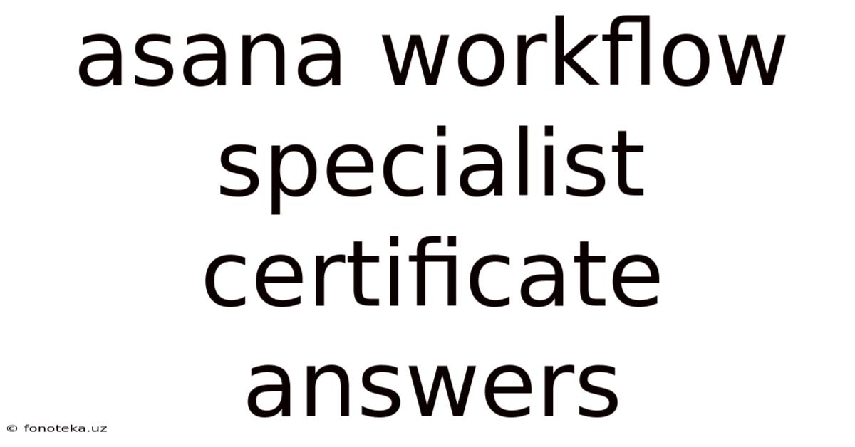 Asana Workflow Specialist Certificate Answers