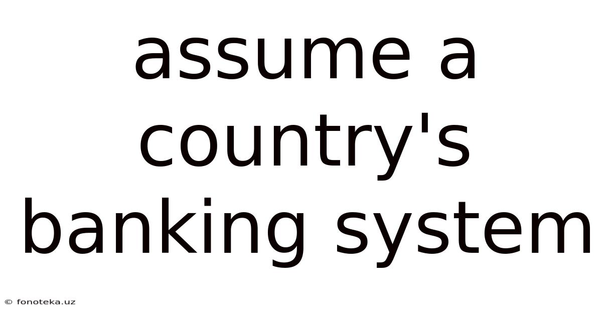 Assume A Country's Banking System