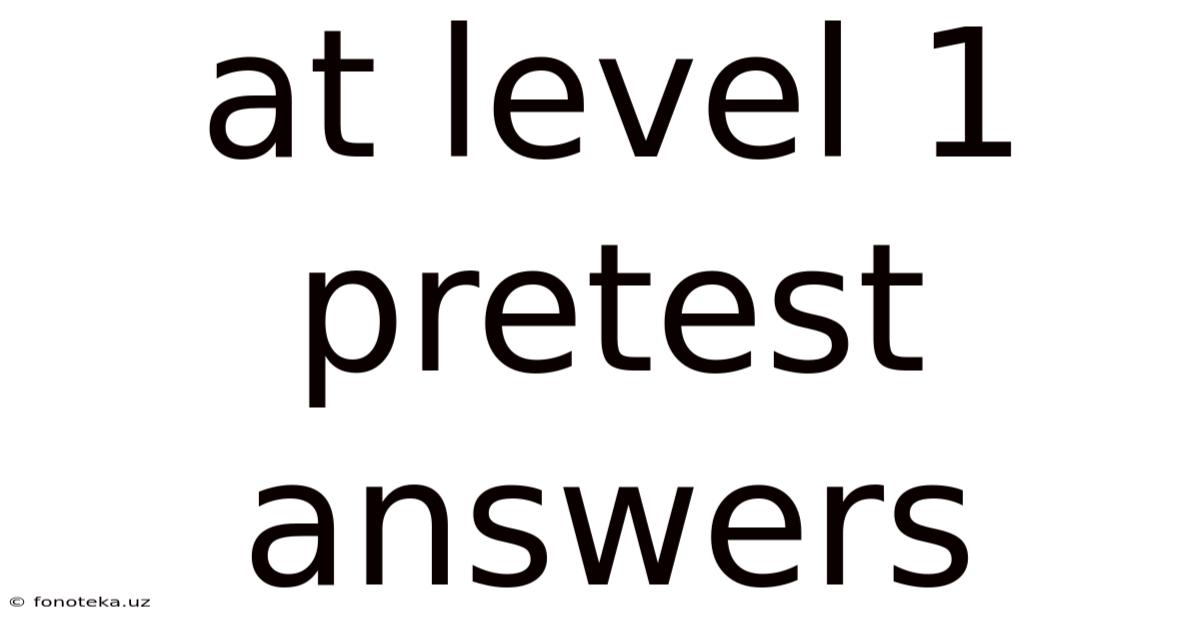 At Level 1 Pretest Answers