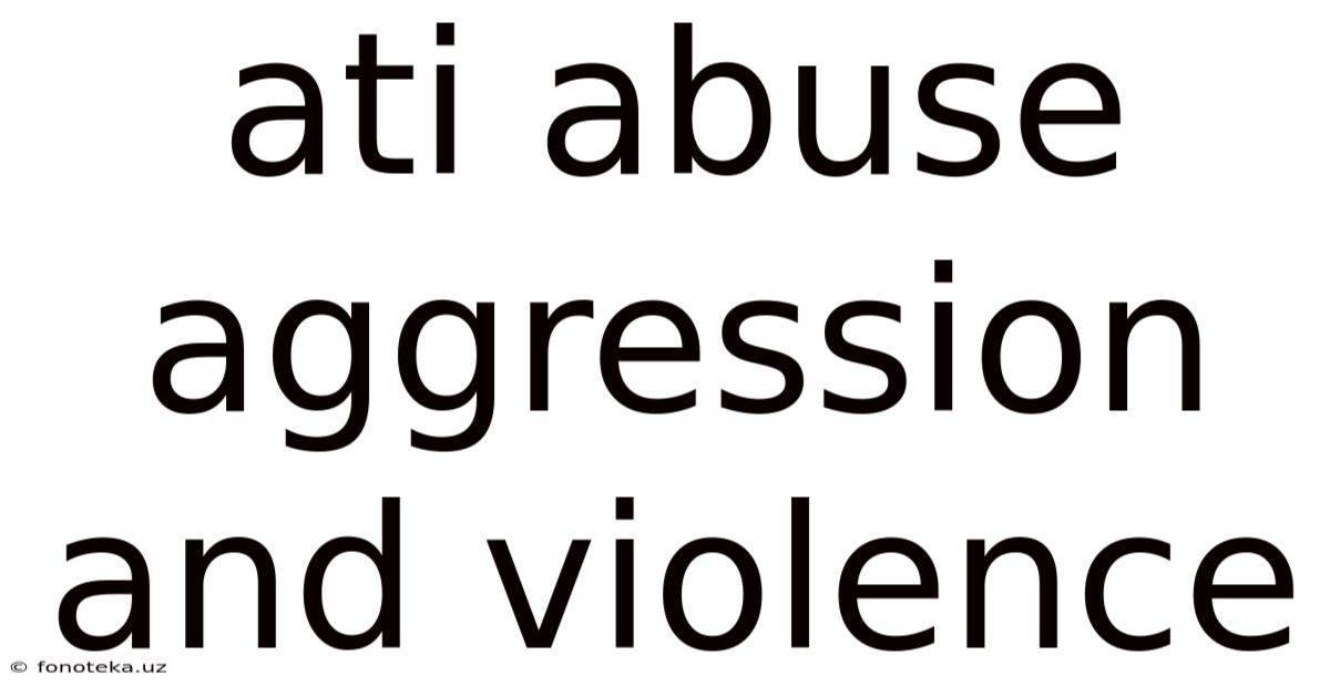 Ati Abuse Aggression And Violence