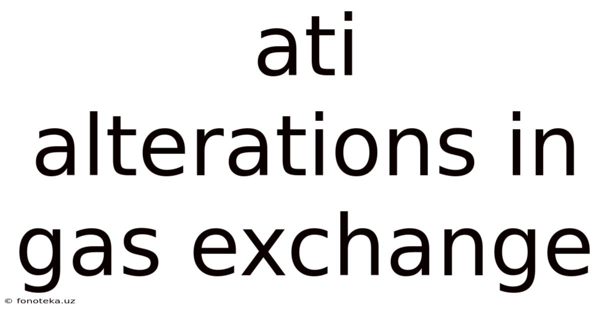 Ati Alterations In Gas Exchange