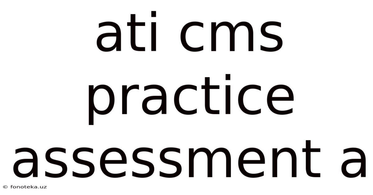 Ati Cms Practice Assessment A