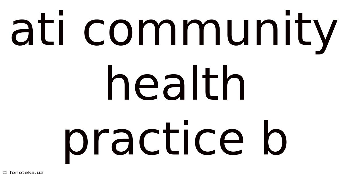 Ati Community Health Practice B