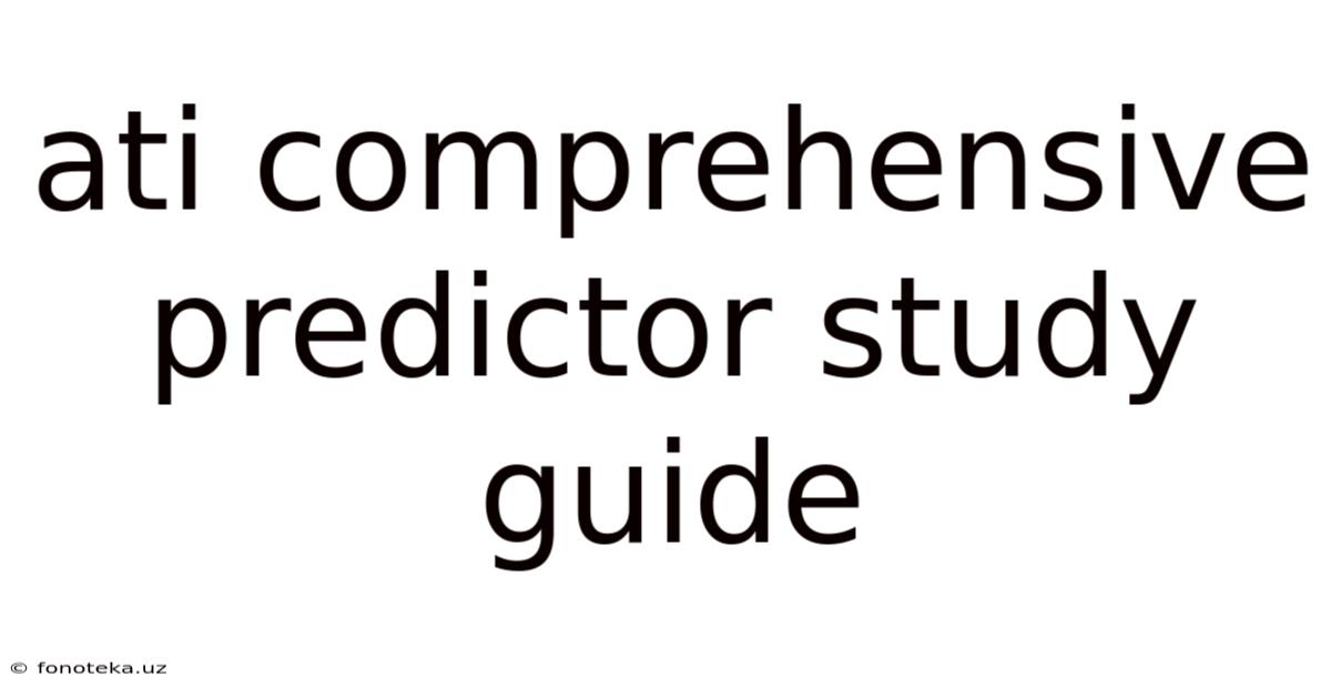 Ati Comprehensive Predictor Study Guide