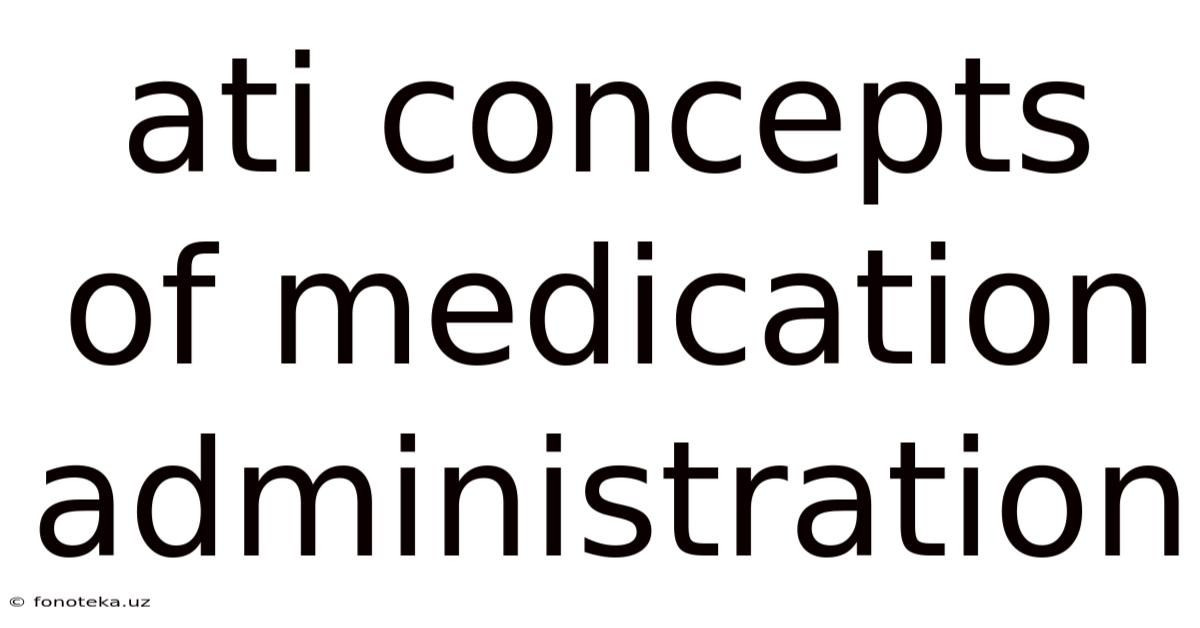 Ati Concepts Of Medication Administration