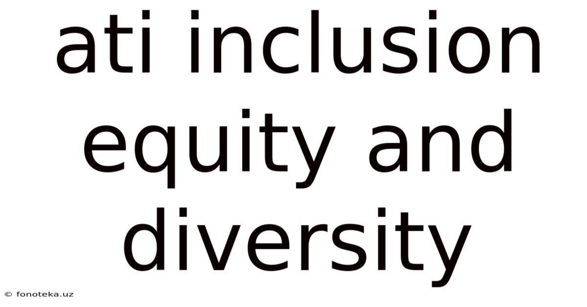 Ati Inclusion Equity And Diversity