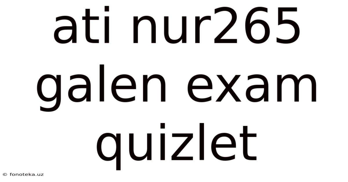 Ati Nur265 Galen Exam Quizlet