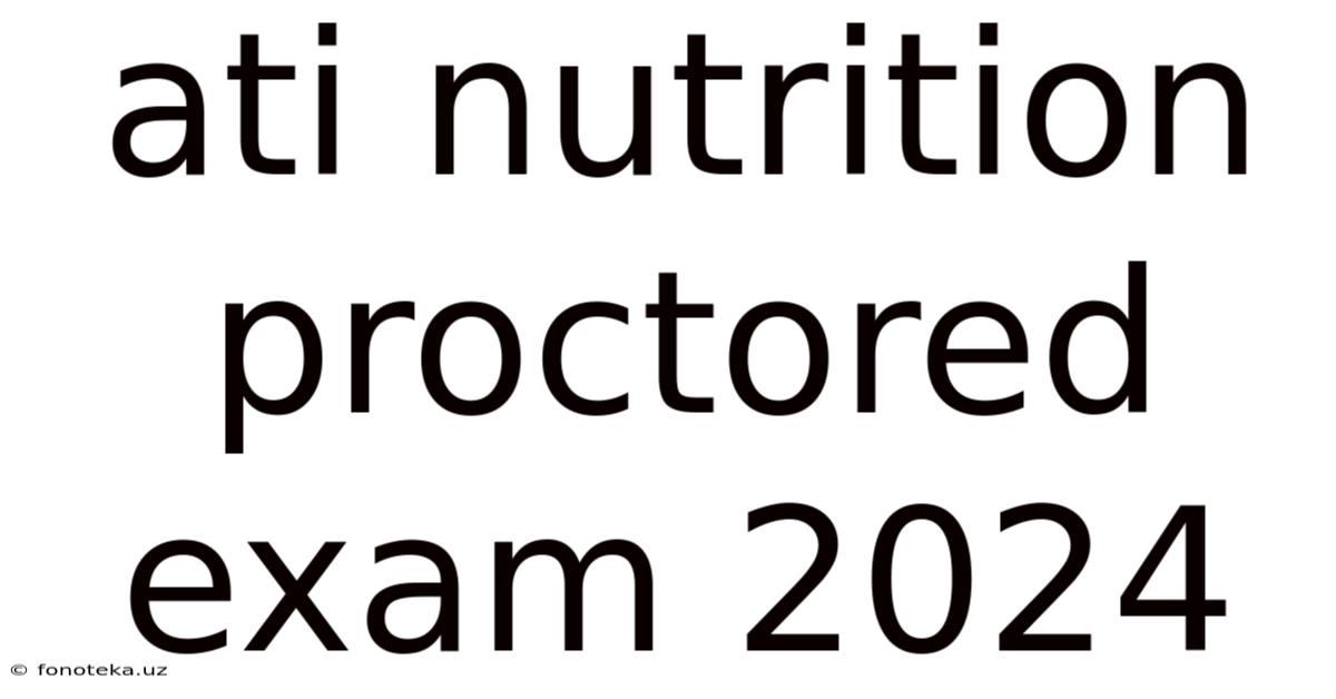 Ati Nutrition Proctored Exam 2024