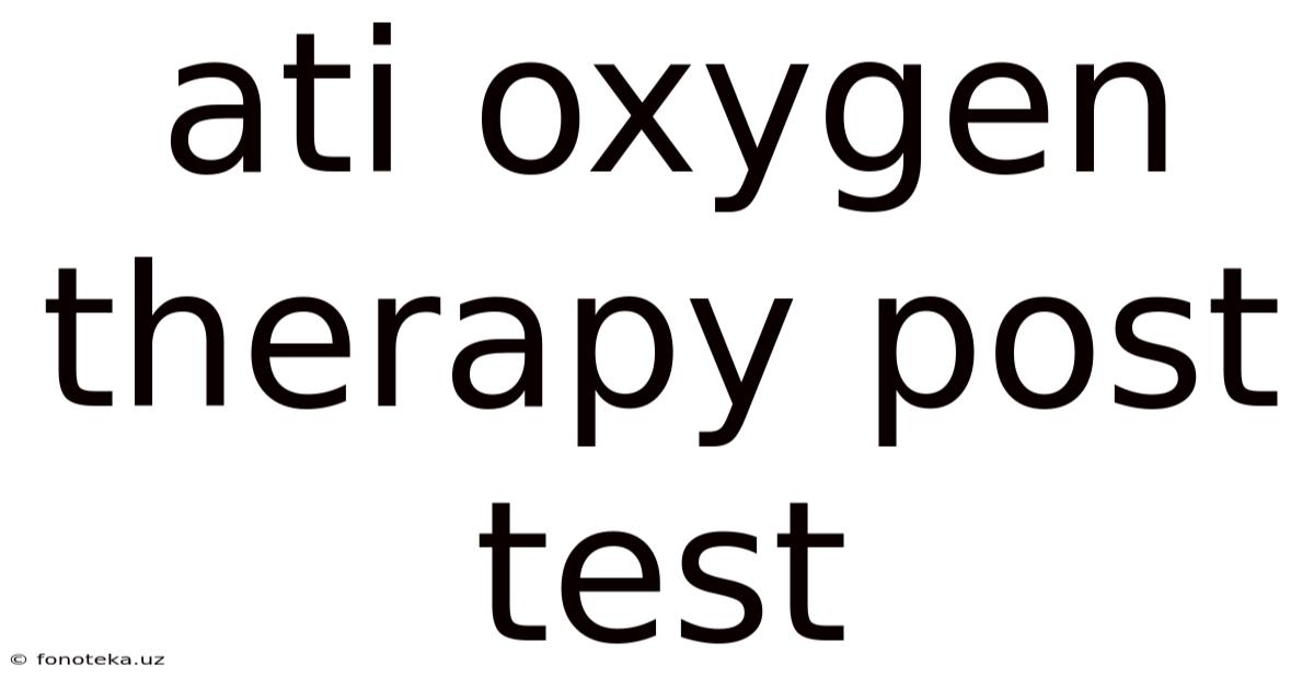 Ati Oxygen Therapy Post Test