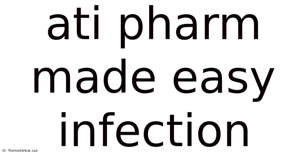 Ati Pharm Made Easy Infection