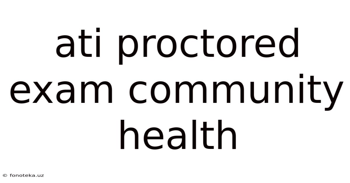 Ati Proctored Exam Community Health