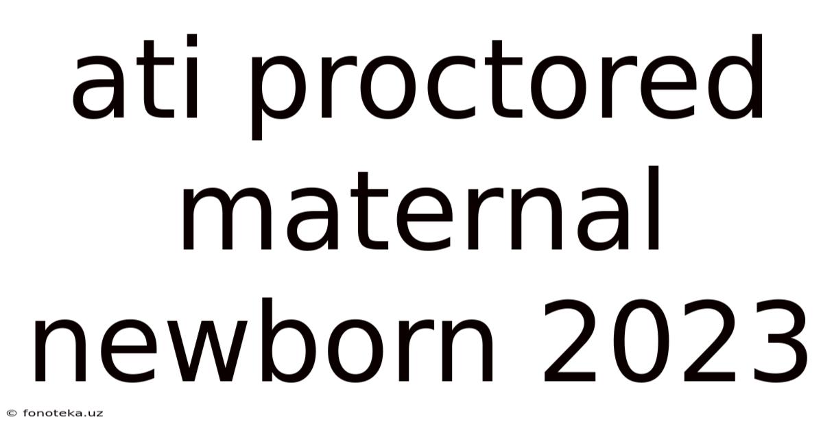 Ati Proctored Maternal Newborn 2023
