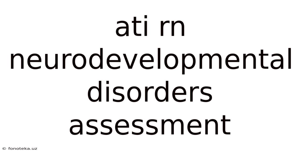 Ati Rn Neurodevelopmental Disorders Assessment