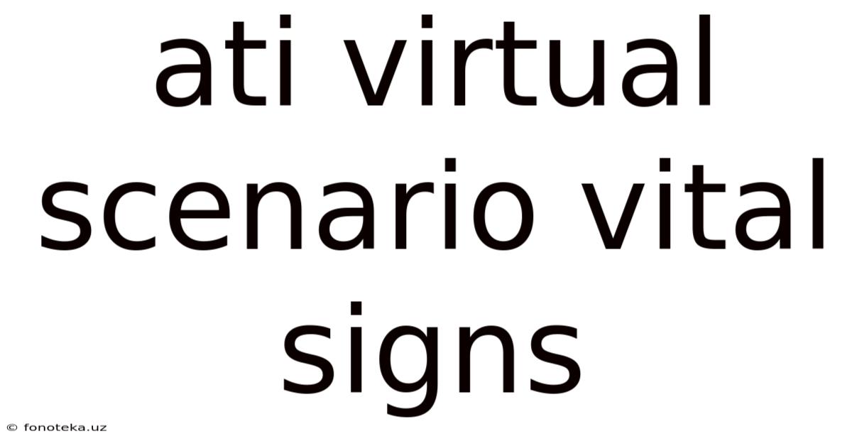 Ati Virtual Scenario Vital Signs