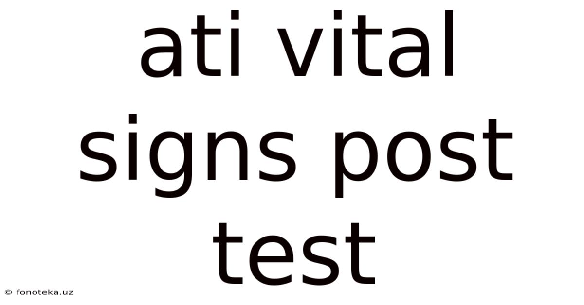 Ati Vital Signs Post Test
