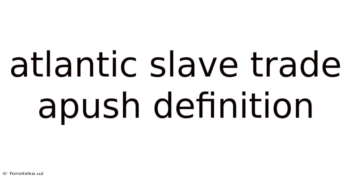 Atlantic Slave Trade Apush Definition