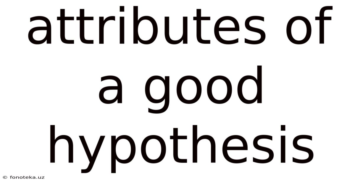 Attributes Of A Good Hypothesis