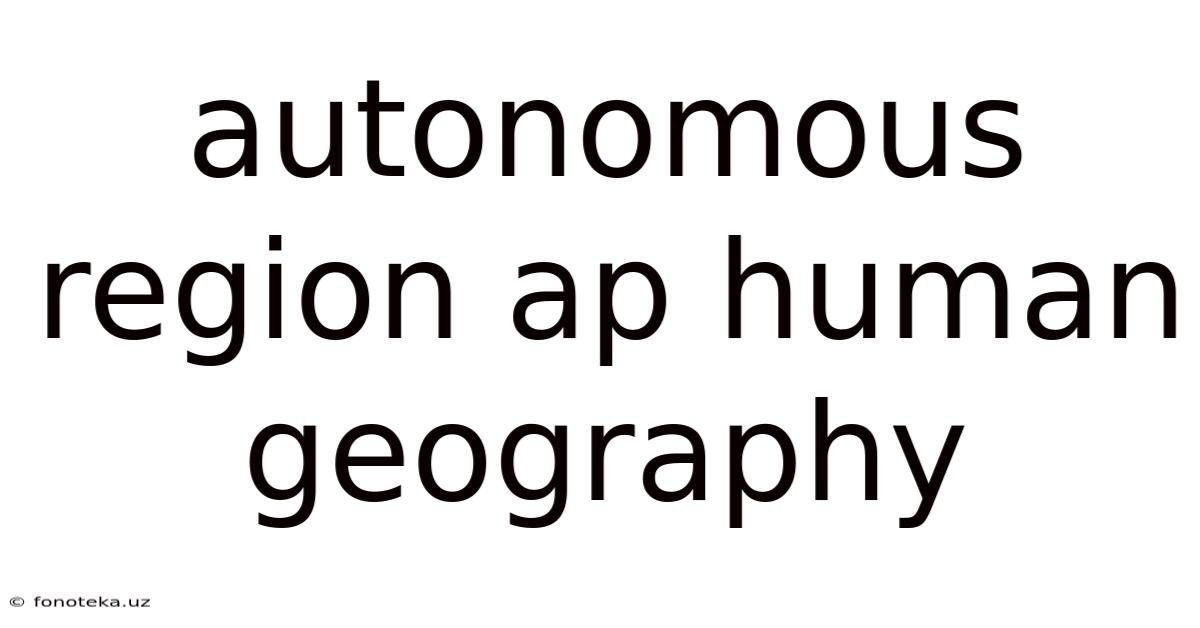 Autonomous Region Ap Human Geography