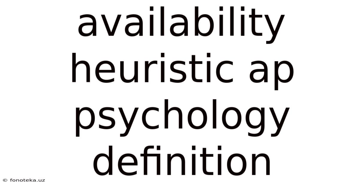 Availability Heuristic Ap Psychology Definition