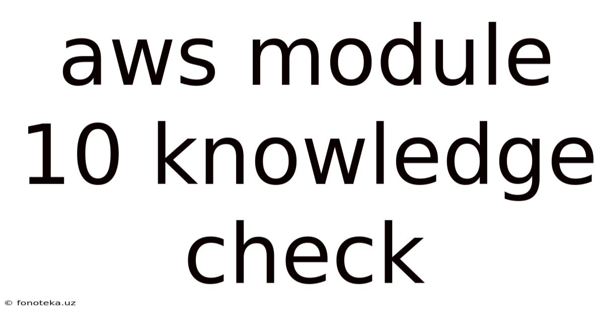 Aws Module 10 Knowledge Check