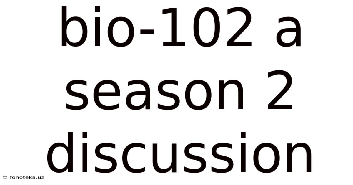 Bio-102 A Season 2 Discussion