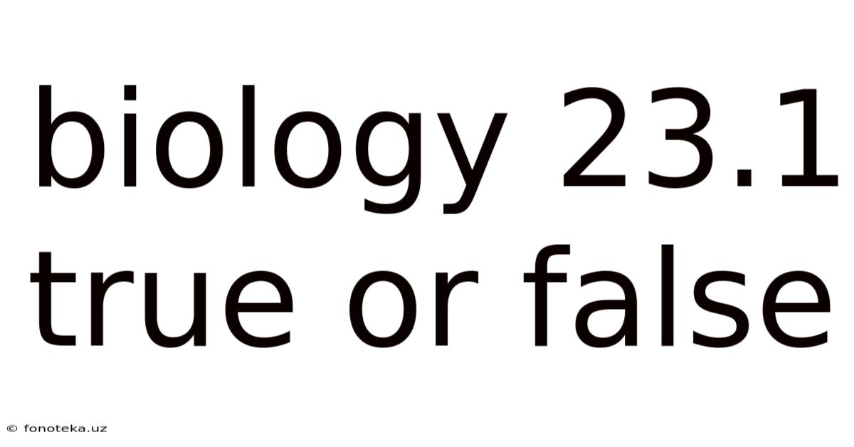 Biology 23.1 True Or False