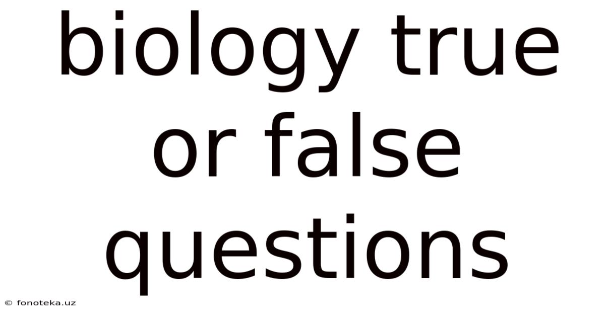 Biology True Or False Questions