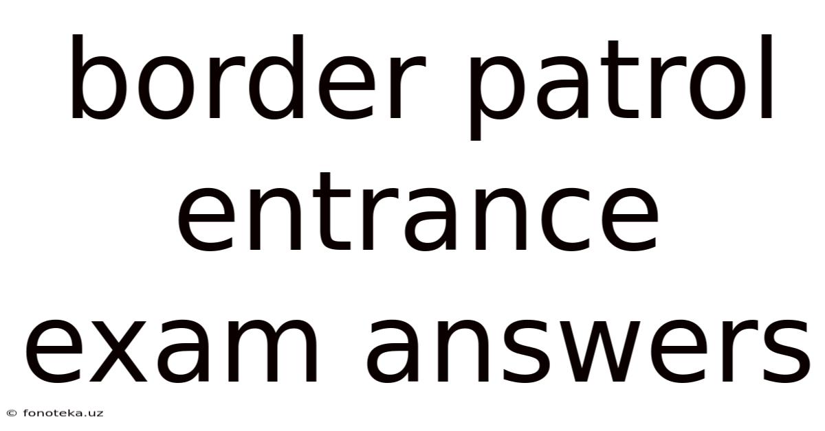 Border Patrol Entrance Exam Answers