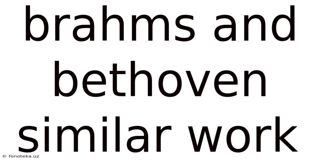 Brahms And Bethoven Similar Work