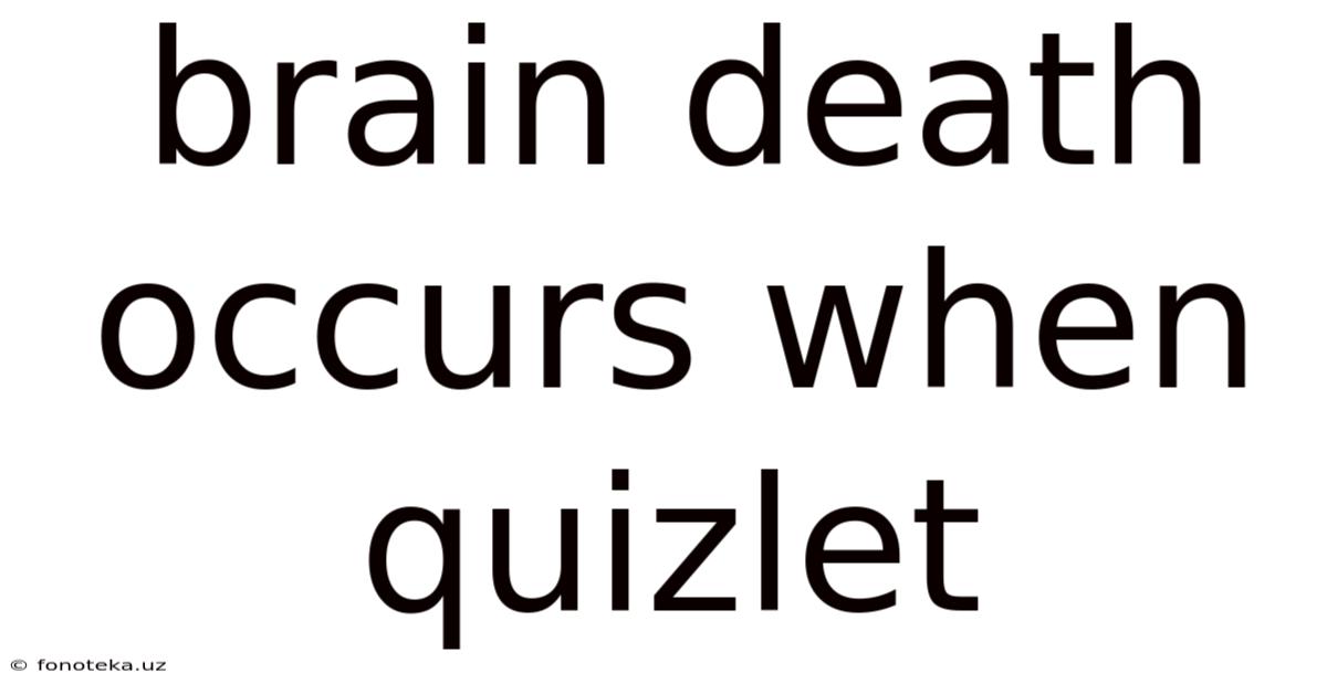 Brain Death Occurs When Quizlet