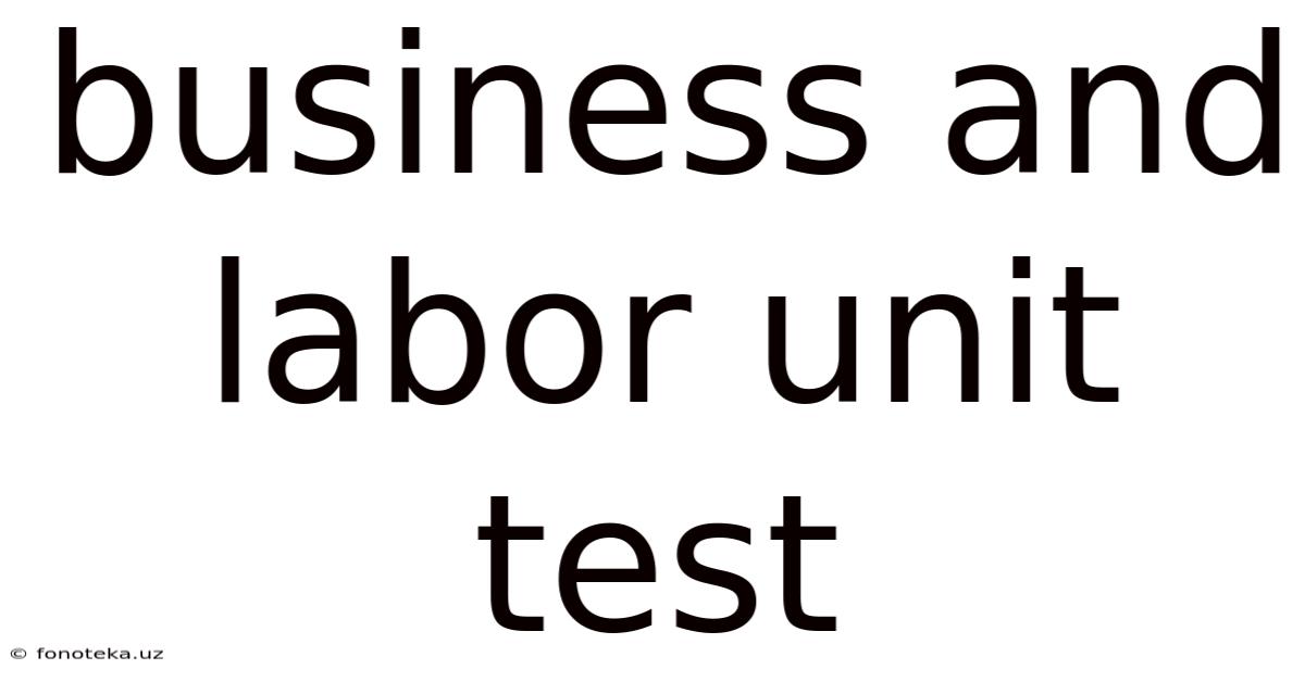 Business And Labor Unit Test