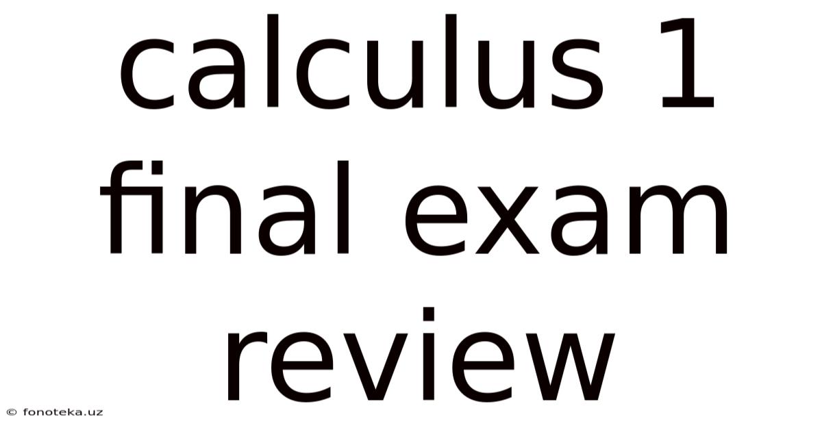 Calculus 1 Final Exam Review