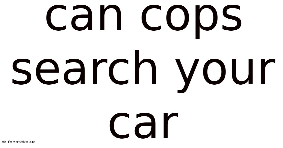 Can Cops Search Your Car