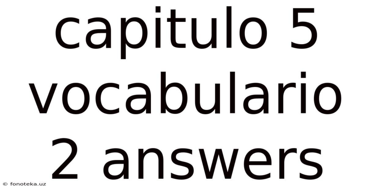 Capitulo 5 Vocabulario 2 Answers