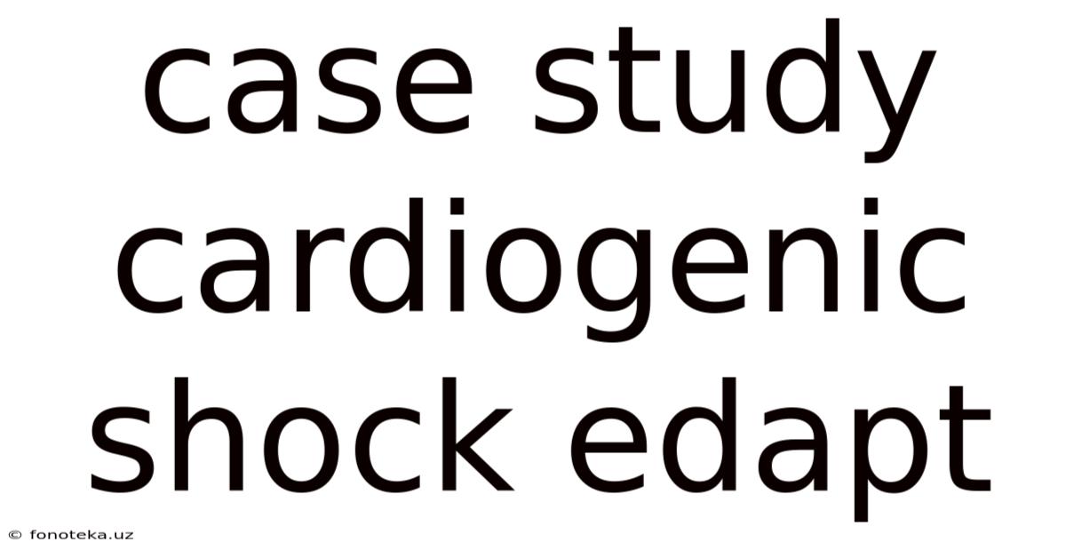 Case Study Cardiogenic Shock Edapt